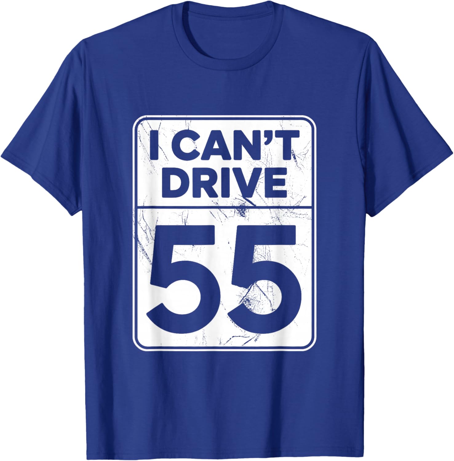 I Can't Drive 55 Funny 55th Birthday Party Fathers Day T-Shirt - T-Shirt | Royal