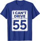 I Can't Drive 55 Funny 55th Birthday Party Fathers Day T-Shirt - T-Shirt | Royal