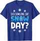 Did Someone Say Snow Day Proud Supporter of Snow Day Winter T-Shirt - T-Shirt | Royal