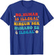 No Human is Illegal Ningun Ser Humano ES Ilegal T-Shirt - T-Shirt | Royal