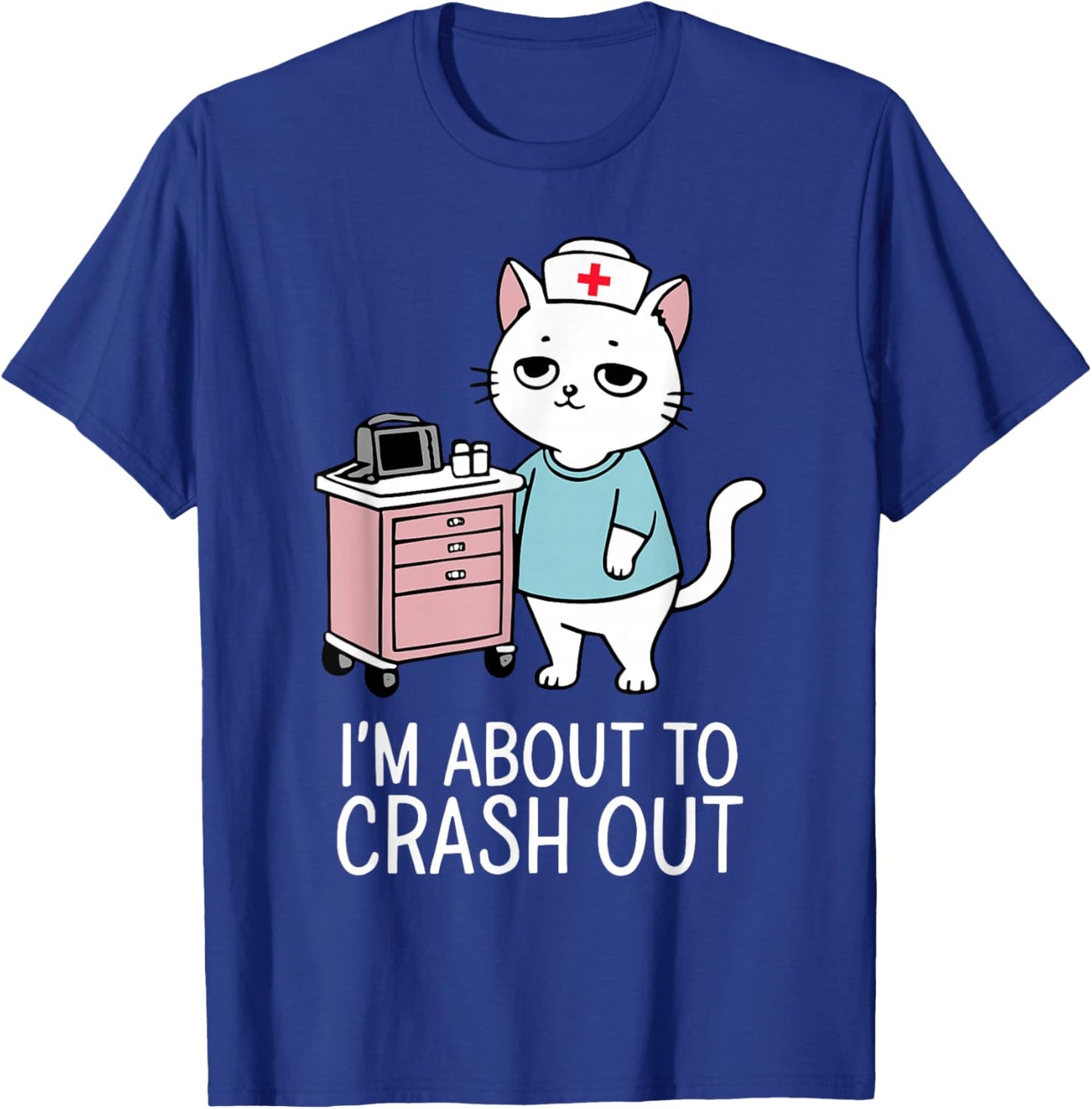 I'm About to Crash Out Cute Cat Nurse RN Healthcare Worker T-Shirt - T-Shirt | Royal