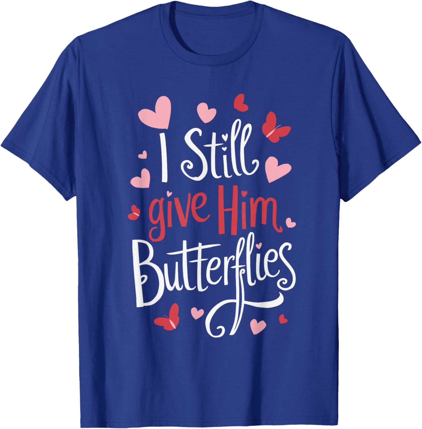 for Couples | I Still GIVE HIM Butterflies | Funny T-Shirt - T-Shirt | Royal