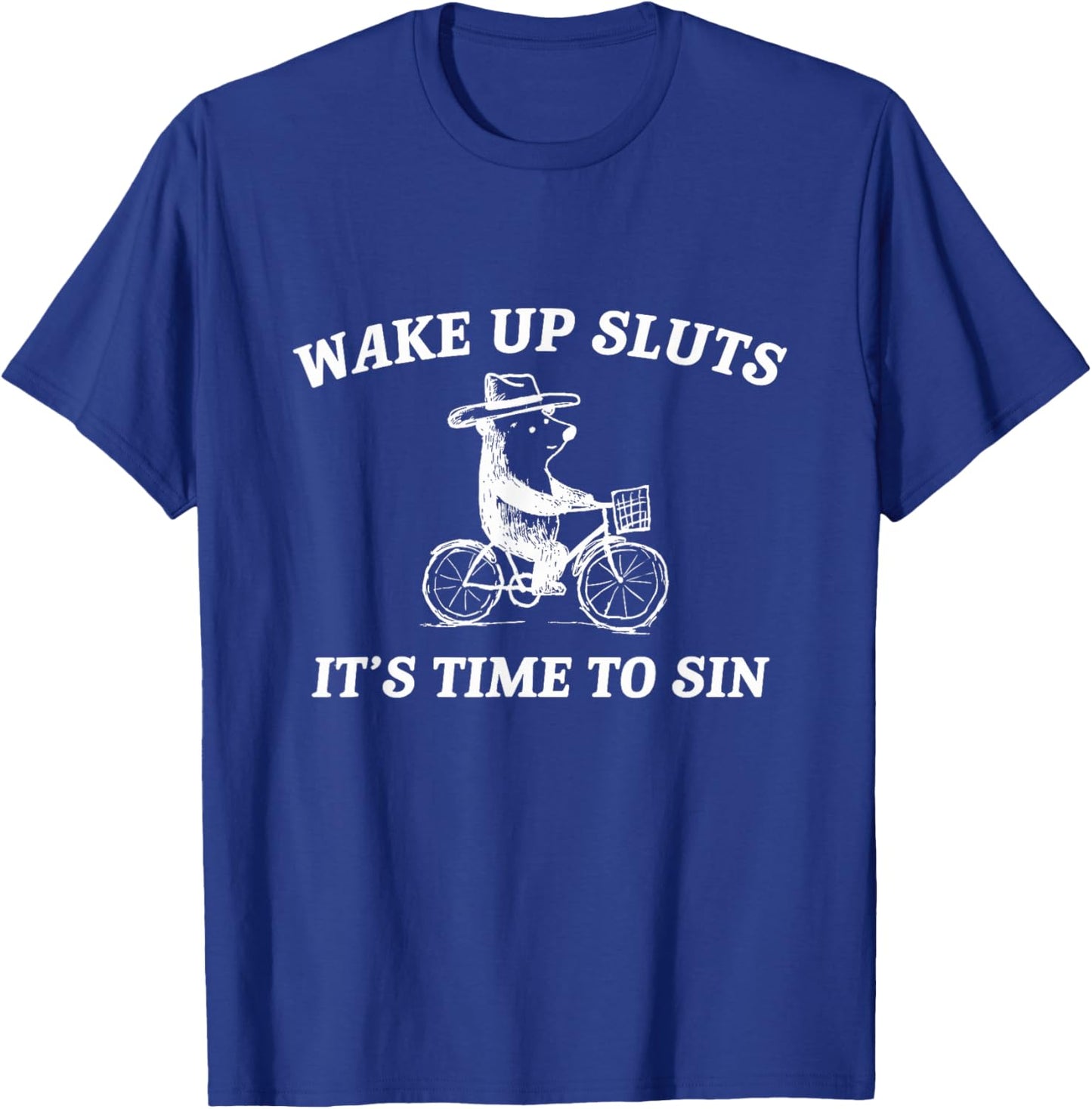 Wake Up Sluts It's Time to Sin Funny Bear Meme T-Shirt - T-Shirt | Royal