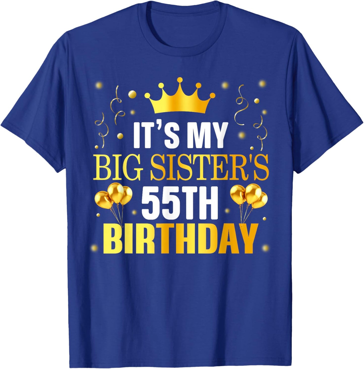 It's My Big Sister's 55th Birthday Happy 55 Years Old T-Shirt - T-Shirt | Royal