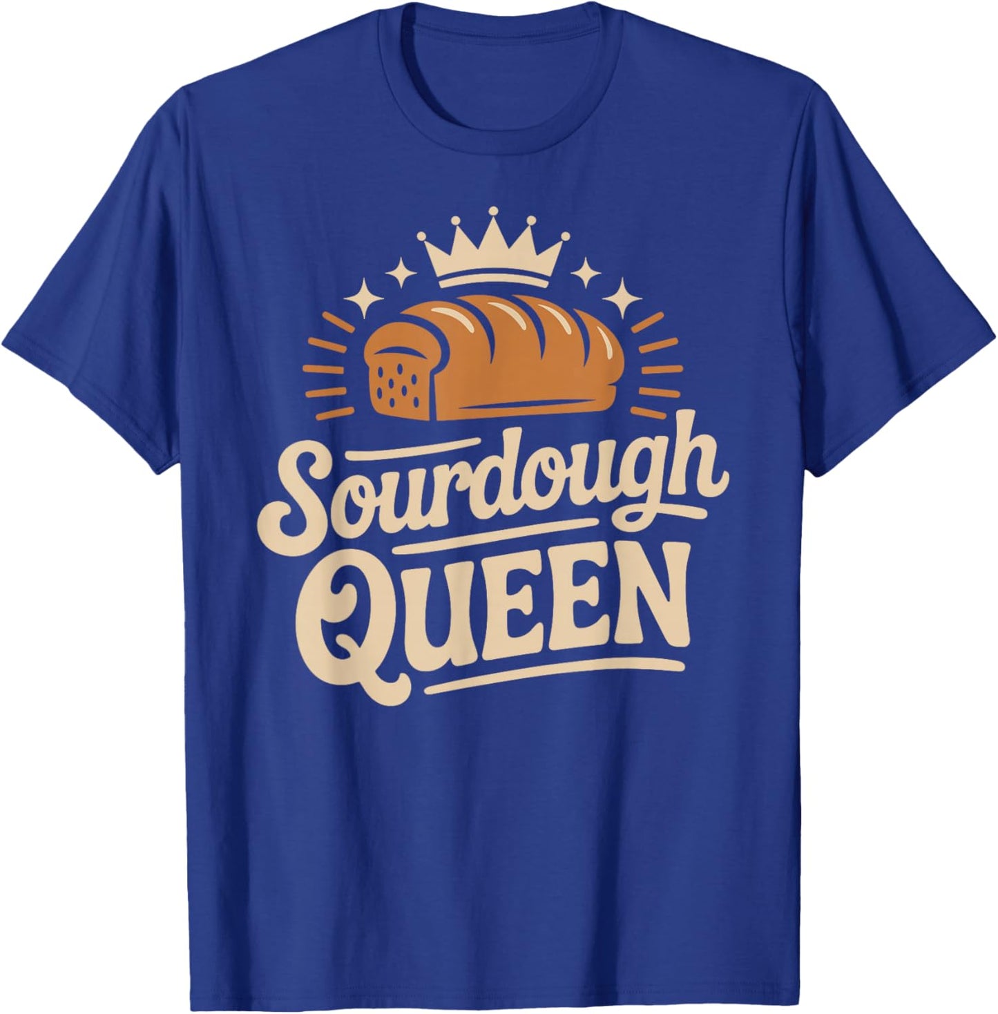 Sourdough Queen Sourdough Bread Baking Bakery T-Shirt - T-Shirt | Royal