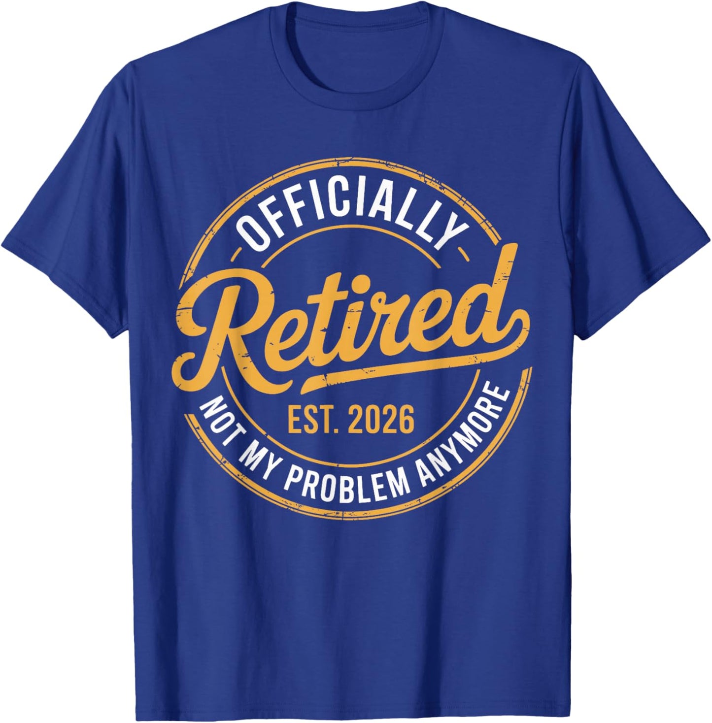 Retirement 2026 Retired 2026 Not My Problem Anymore Funny T-Shirt - T-Shirt | Royal