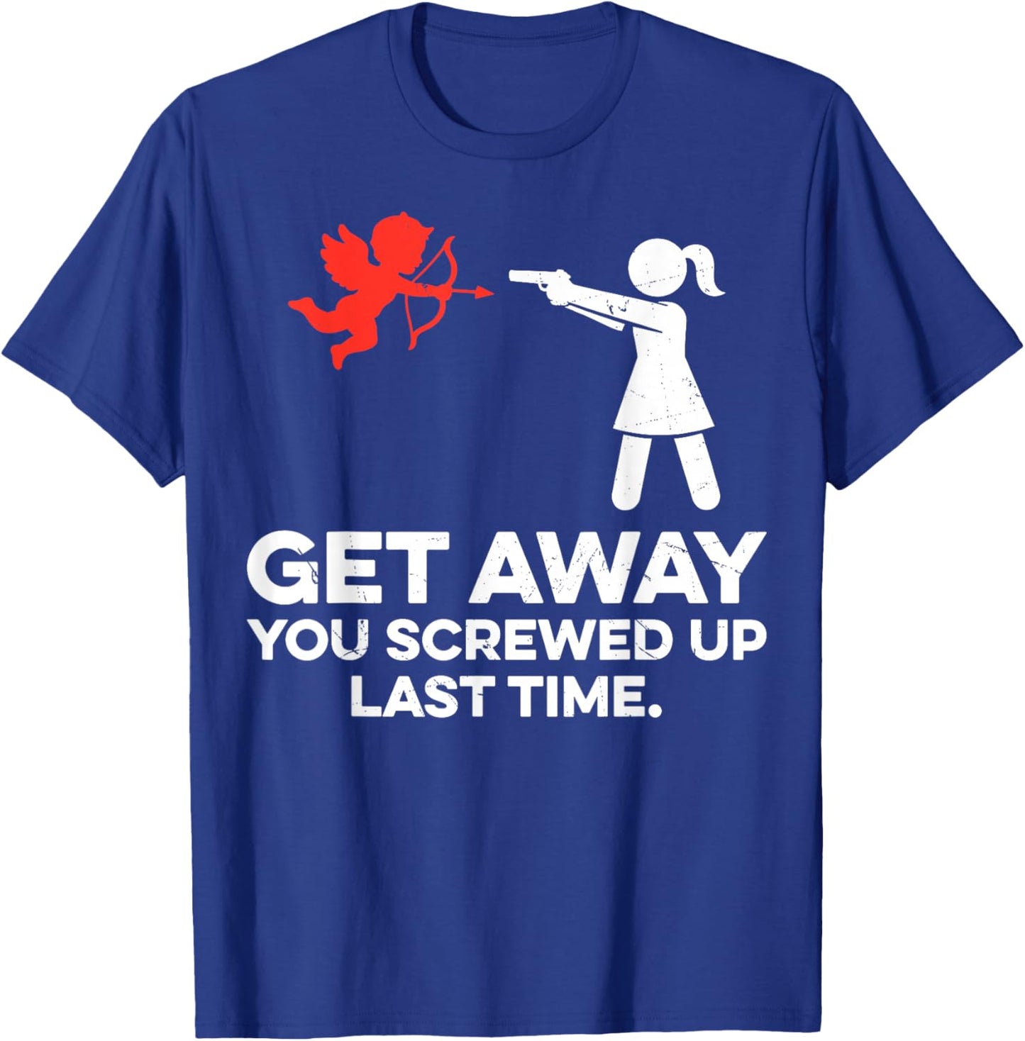 Get Away You Screwed Up Last Time Couple Valentine's Day T-Shirt - T-Shirt | Royal