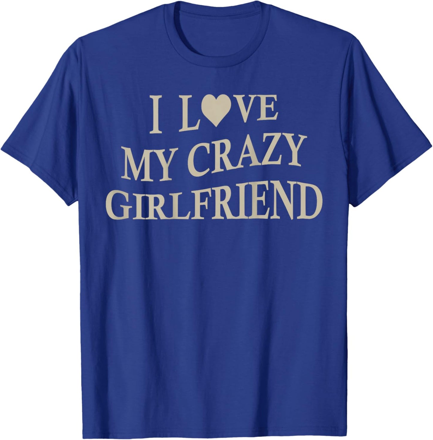 I Love My Crazy Girlfriend Funny Boyfriend On Back T-Shirt - T-Shirt | Royal