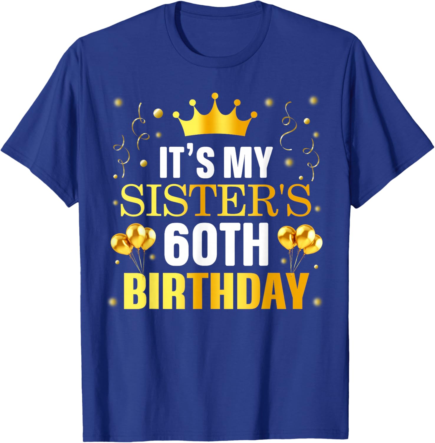 It's My Sister's 60th Birthday Happy Birthday 60 Years Old T-Shirt - T-Shirt | Royal