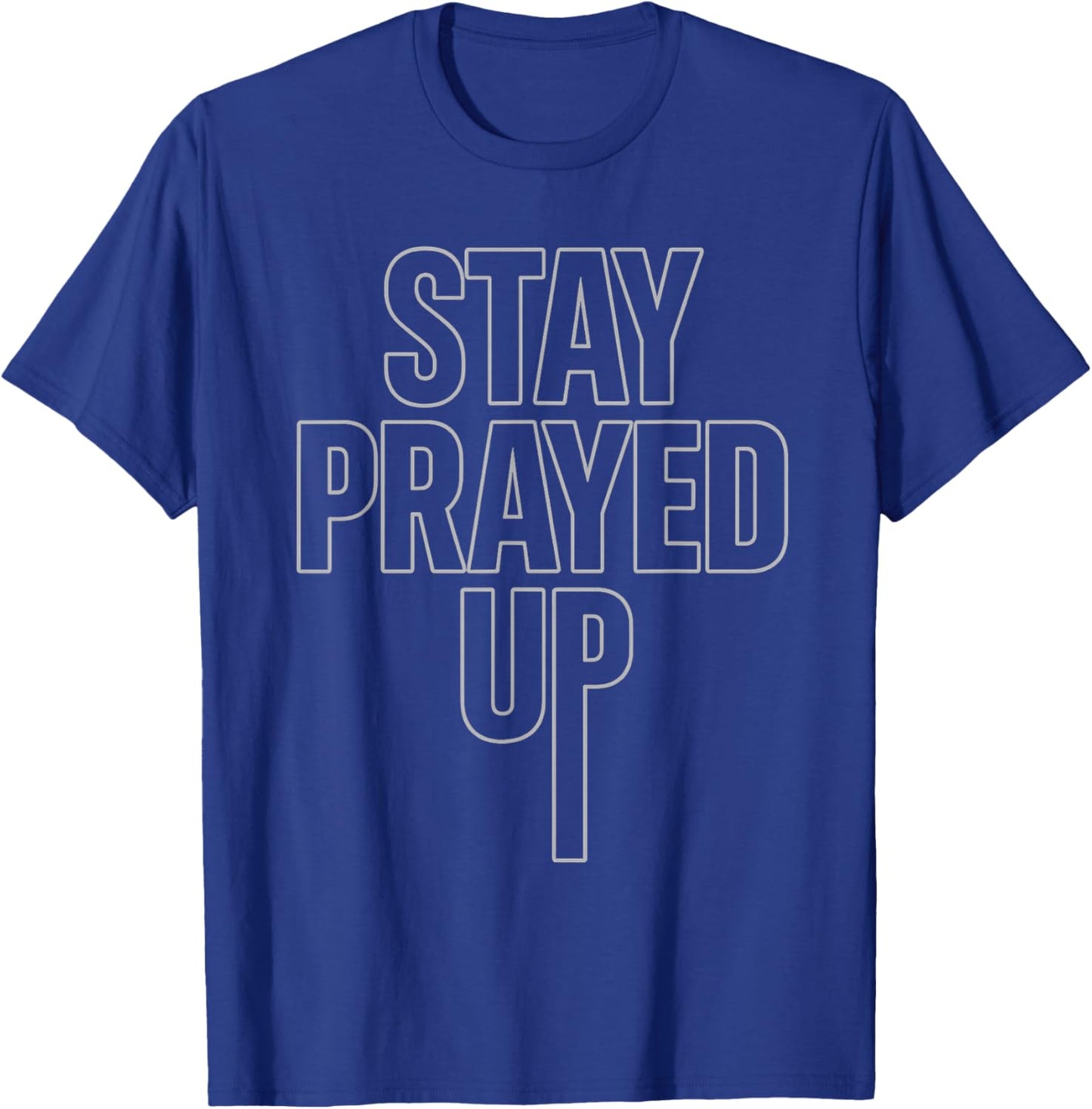 Stay Prayed Up T-Shirt - T-Shirt | Royal