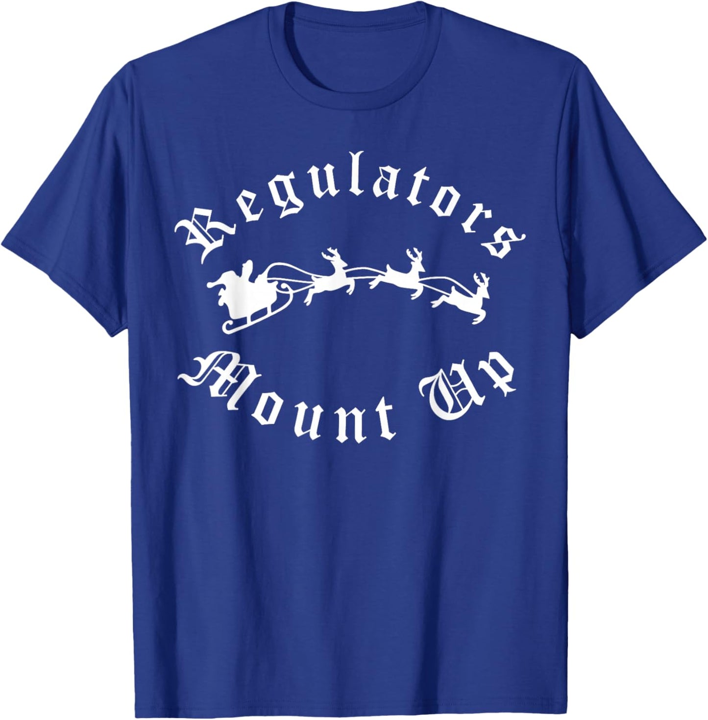 Regulators Mount Up Christmas T-Shirt - T-Shirt | Royal