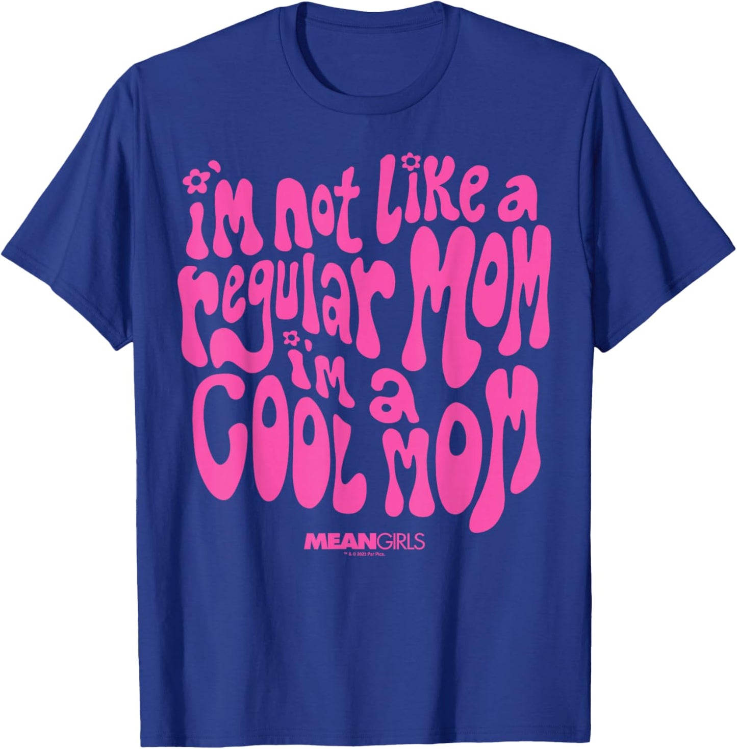 Mean Girls Mother's Day I'm Not A Regular Mom I'm A Cool Mom T-Shirt - T-Shirt | Royal