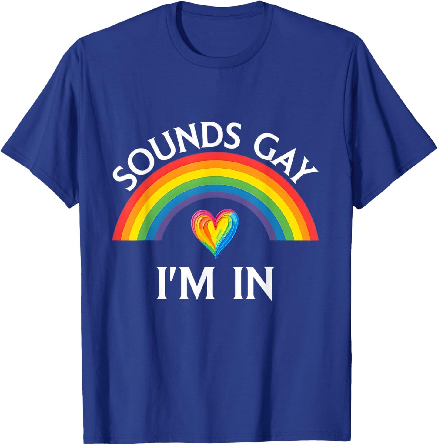 Sounds Gay I'm in Pride LGBTQ Rainbow Funny Men Women T-Shirt - T-Shirt | Royal