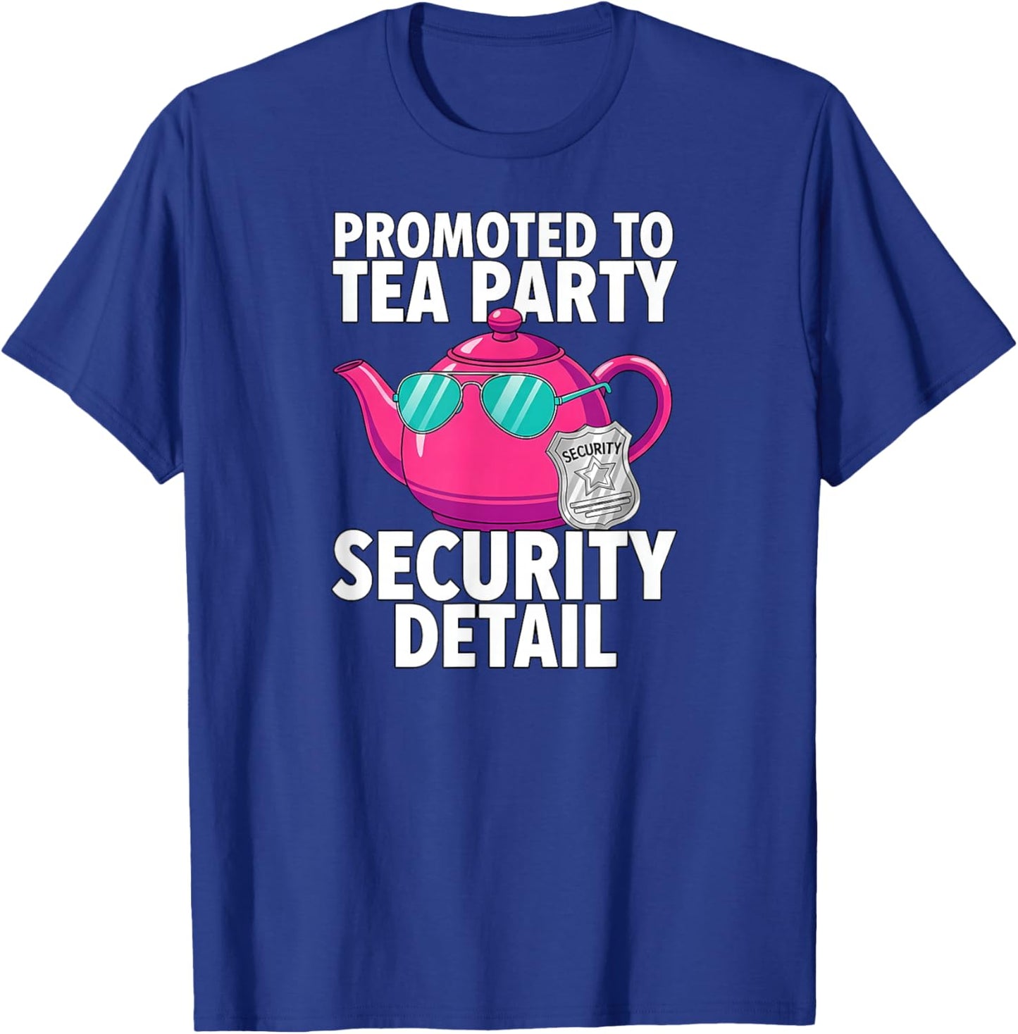 Promoted to Tea Party Security Detail Funny Dad T-Shirt - T-Shirt | Royal