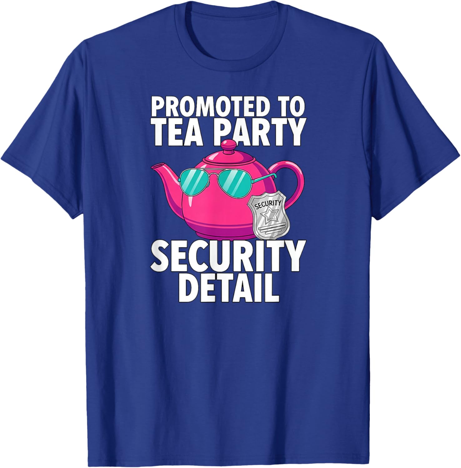 Promoted to Tea Party Security Detail Funny Dad T-Shirt - T-Shirt | Royal