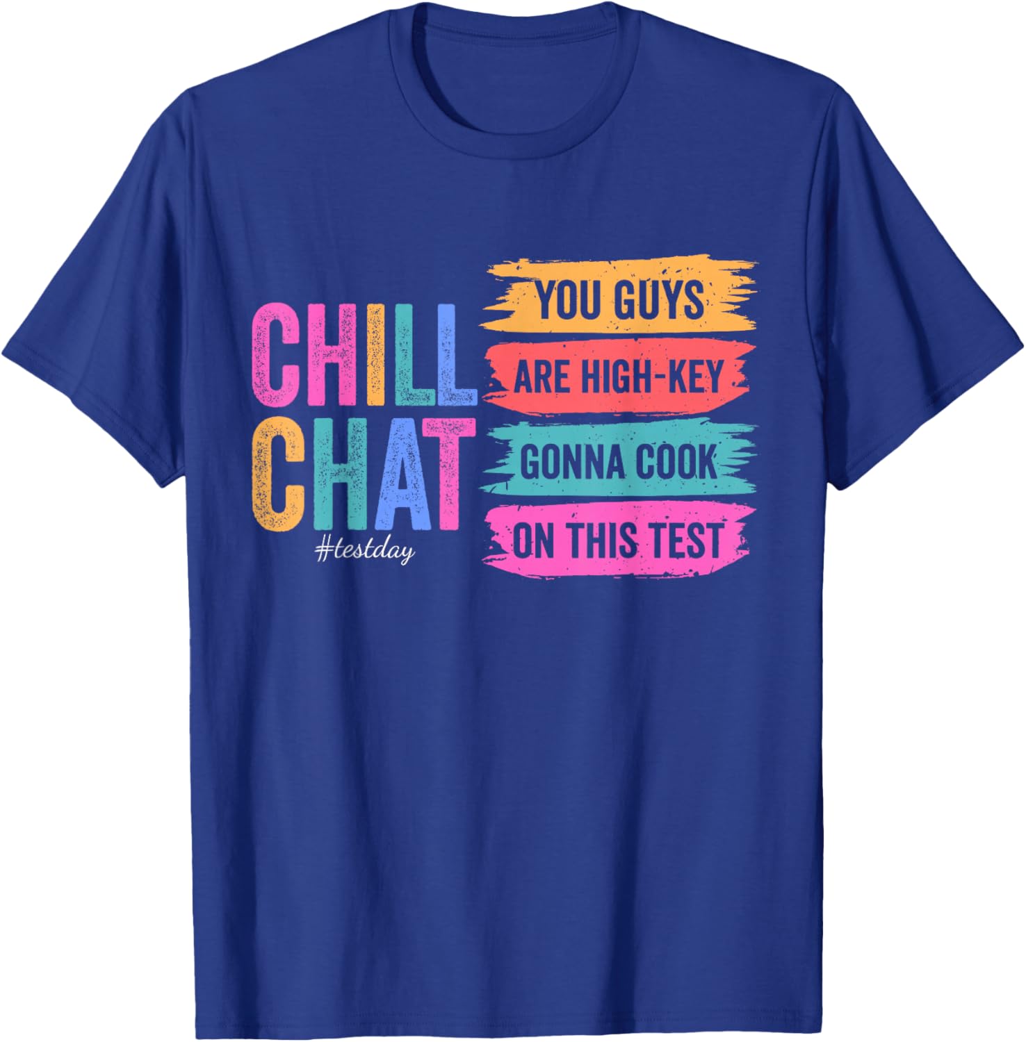 Chill Chat You Guys are High-Key Gon' Cook On This Test Day T-Shirt - T-Shirt | Royal