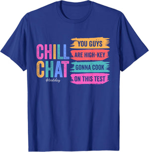 Chill Chat You Guys are High-Key Gon' Cook On This Test Day T-Shirt - T-Shirt | Royal