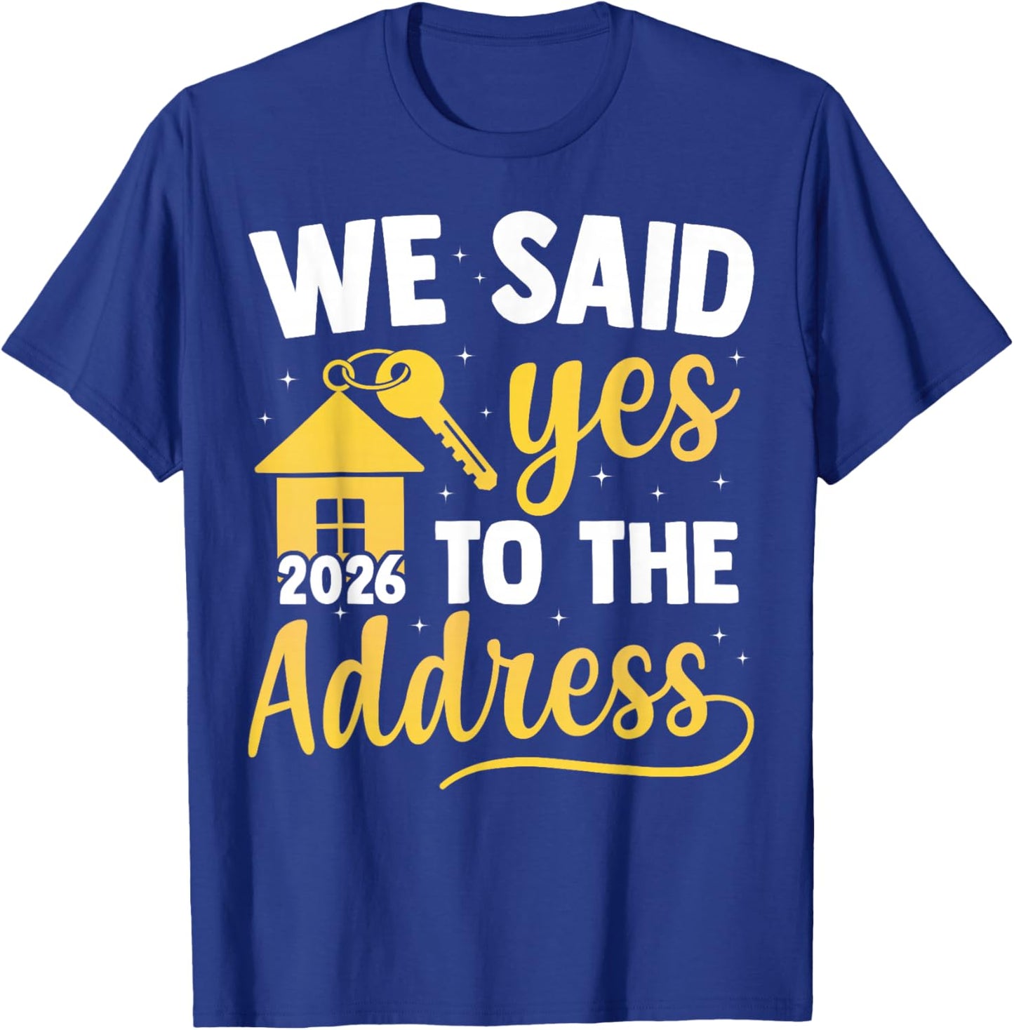 We Said Yes to The Address 2026 New Homeowner Housewarming T-Shirt - T-Shirt | Royal