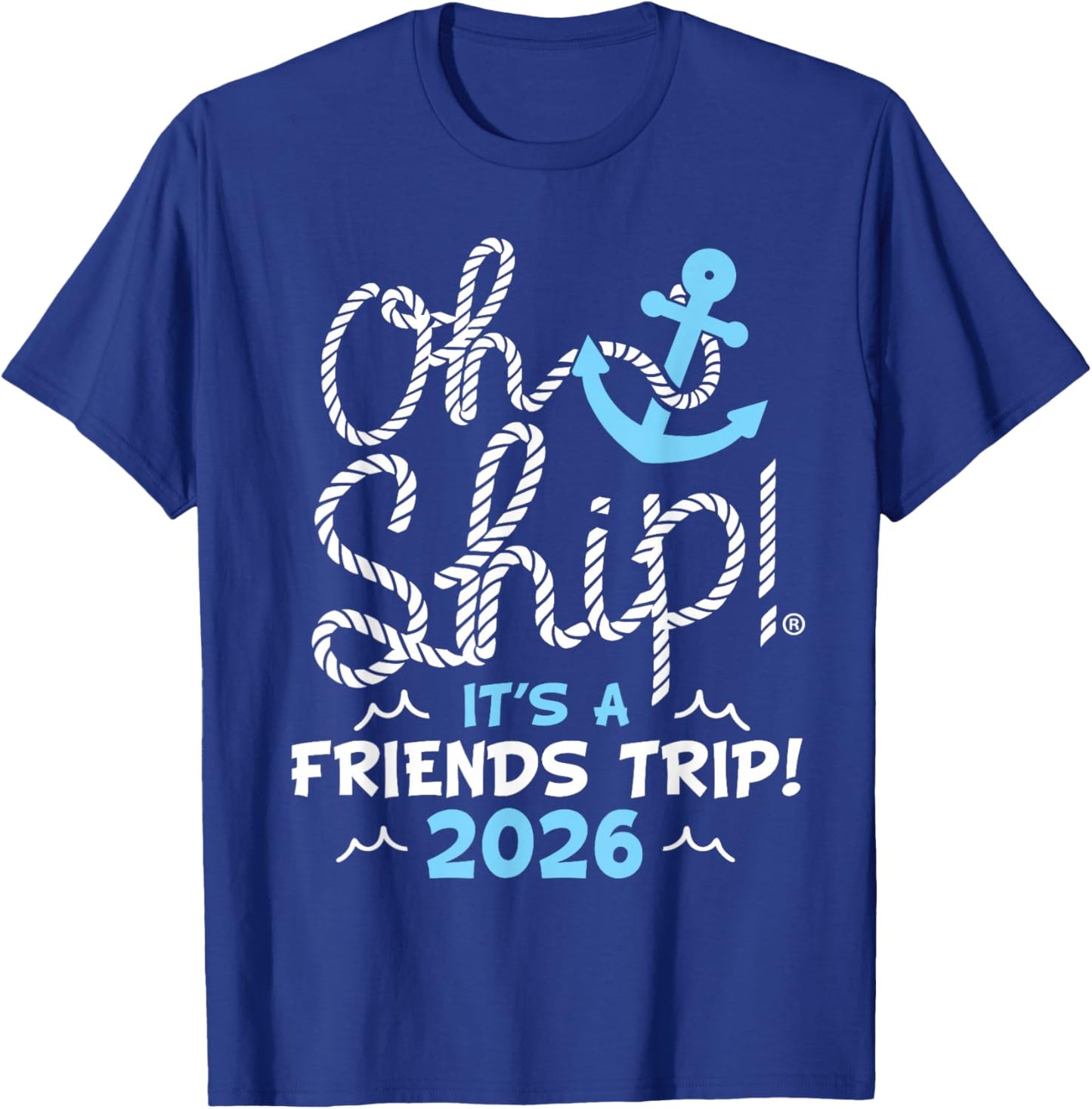 Oh Ship It's a Friends Trip 2026, Friends 2026 Cruise T-Shirt - T-Shirt | Royal