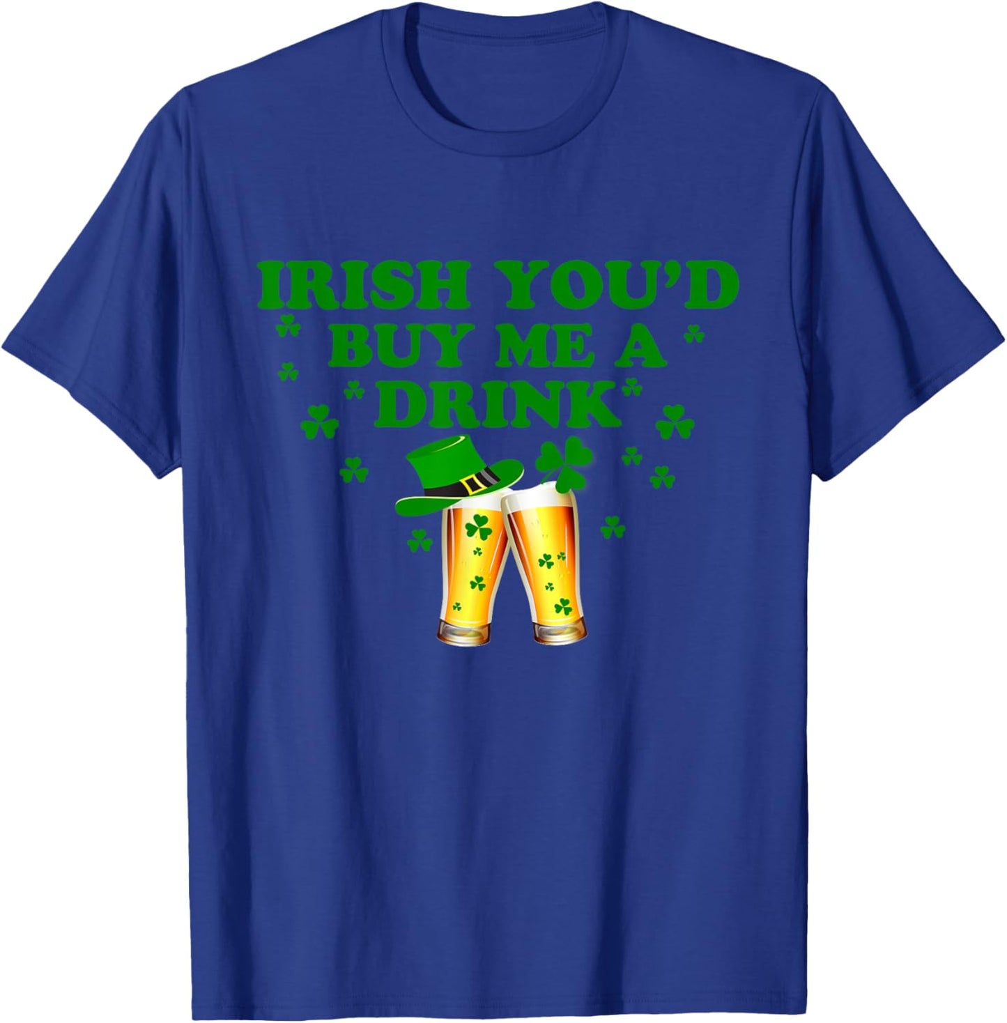 Irish You'd Buy Me A Drink Funny Drinking St Patrick's Day T-Shirt - T-Shirt | Royal