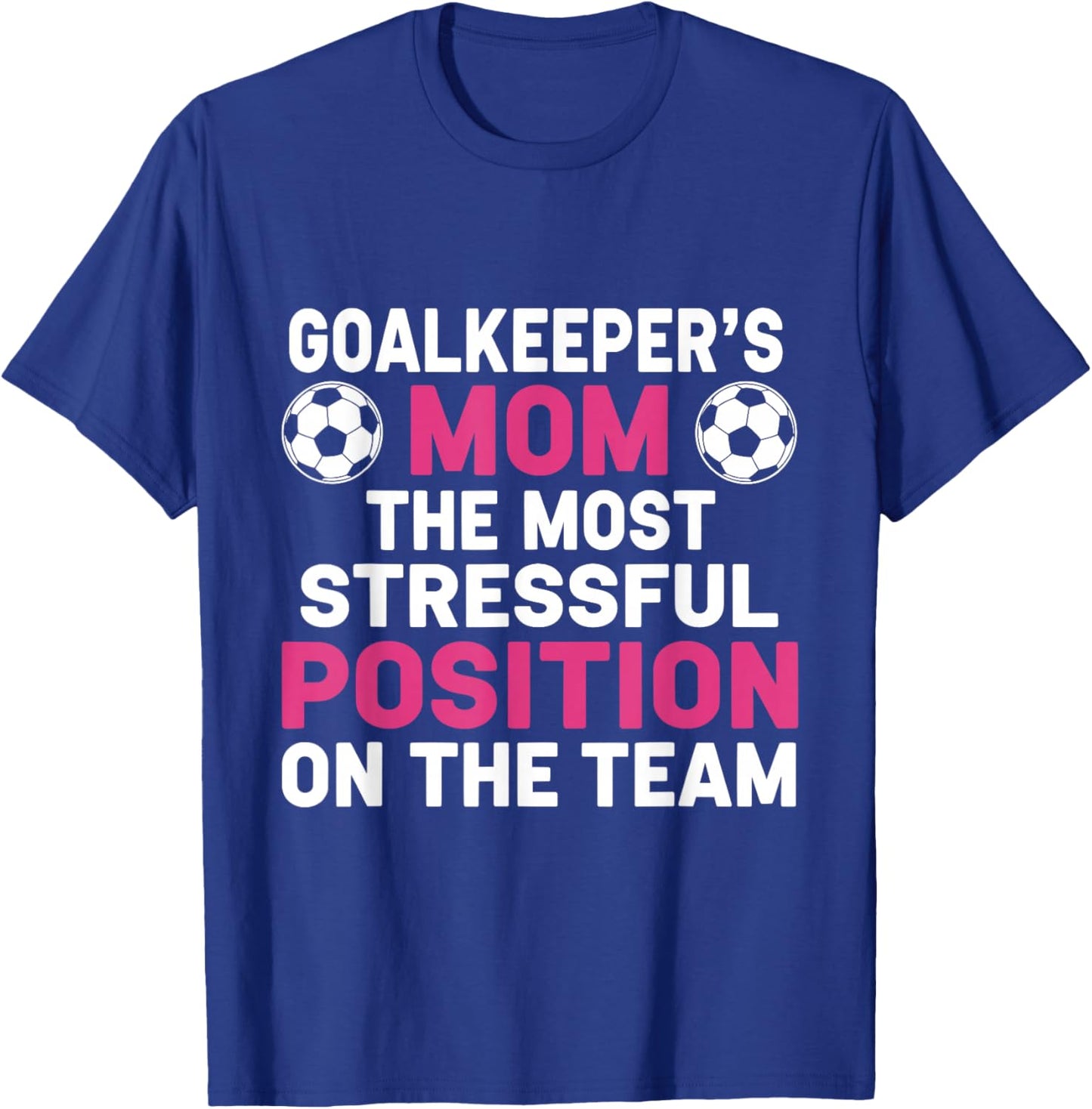 Goalkeeper's Mom The Most Stressful Position On The Team T-Shirt - T-Shirt | Royal