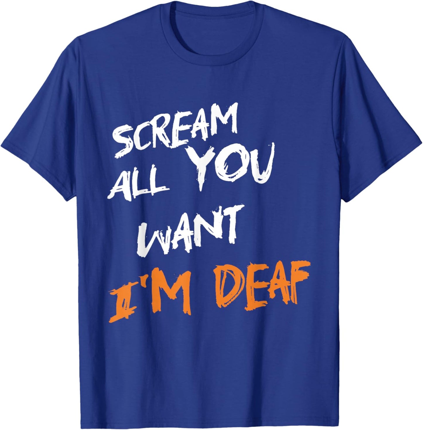 Scream All You Want I'm Deaf Funny Scary Spooky Halloween T-Shirt - T-Shirt | Royal