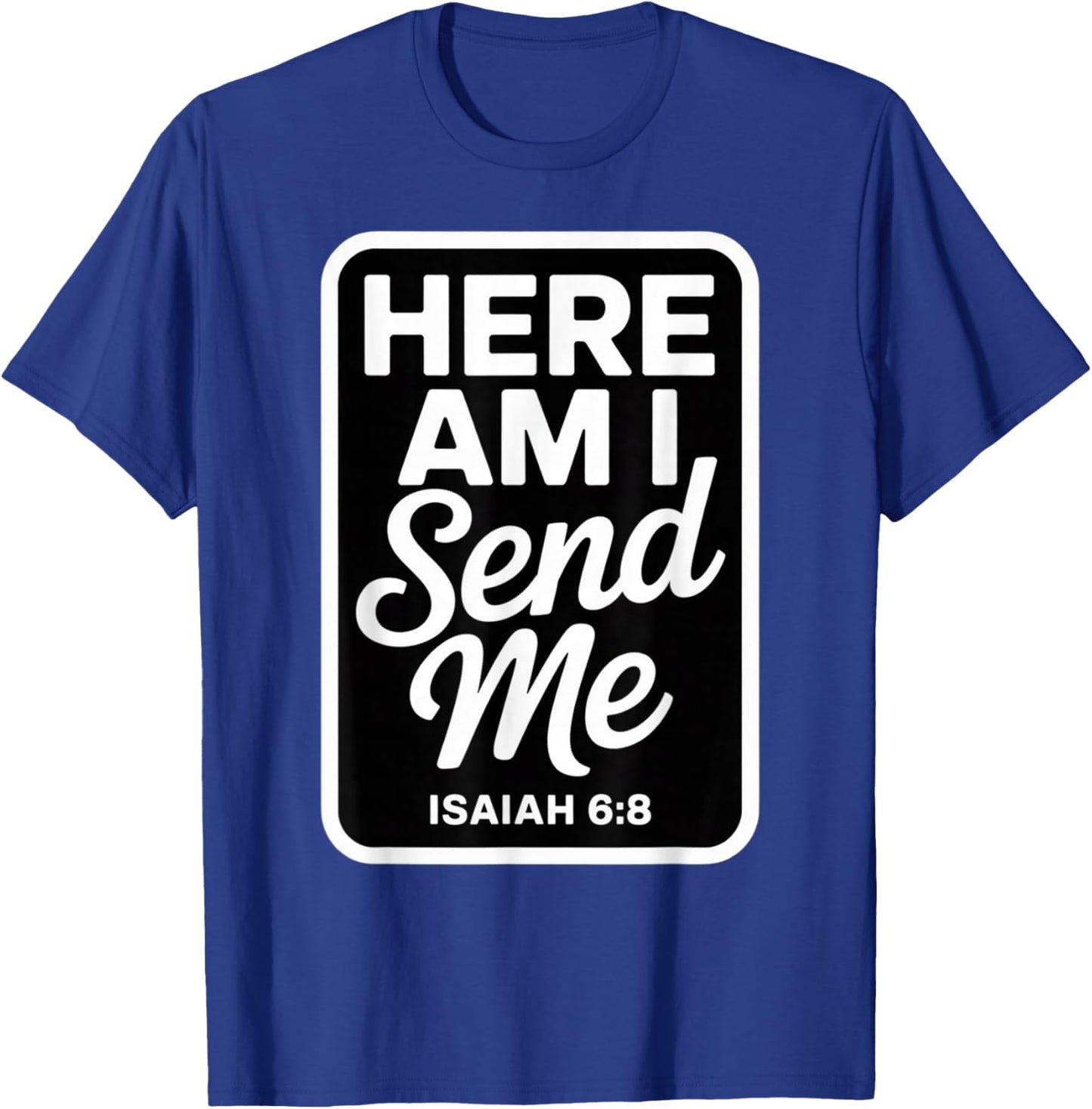 Here Am I Send Me Isaiah 6 8 Missionary Scripture T-Shirt - T-Shirt | Royal