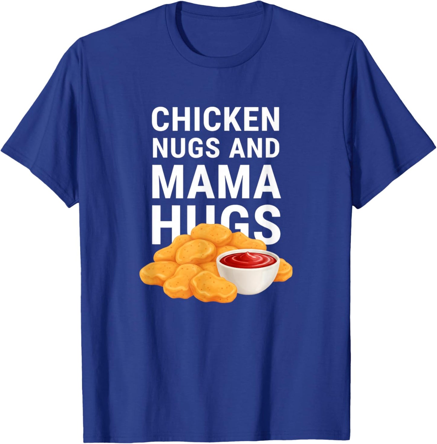 Chicken: Nugs and Mama Hugs, Nugget Lover Vibe T-Shirt - T-Shirt | Royal