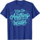 I Can Do Anything Except Make Insulin, Funny Diabetes T-Shirt - T-Shirt | Royal