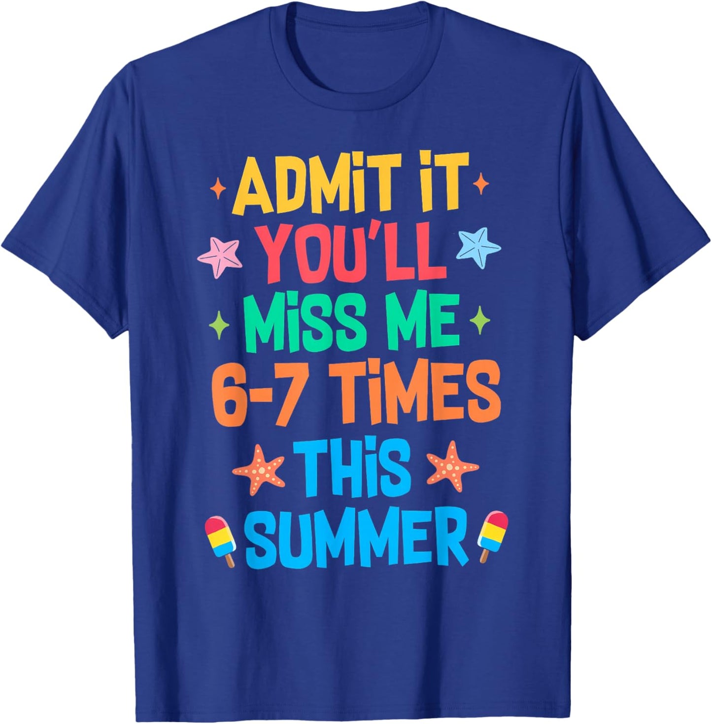 Admit It You'll Miss Me 67 Time This Summer Teacher Last Day T-Shirt - T-Shirt | Royal