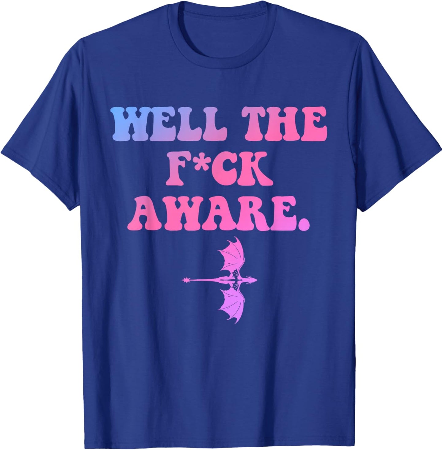 Well The FCK Aware, Cool Quote T-Shirt - T-Shirt | Royal