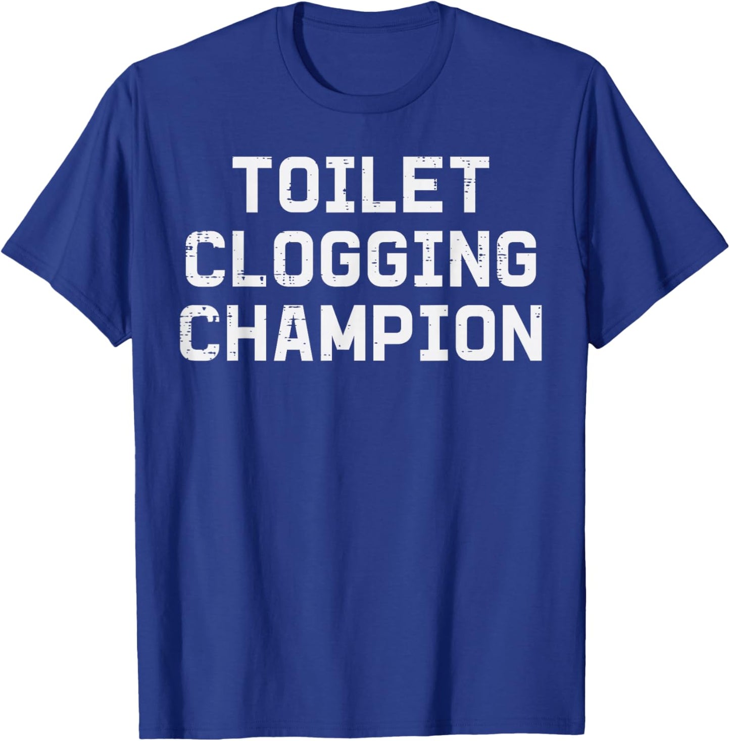 Inappropriate Toilet Clogging Champion Funny Humor Men Women T-Shirt - T-Shirt | Royal