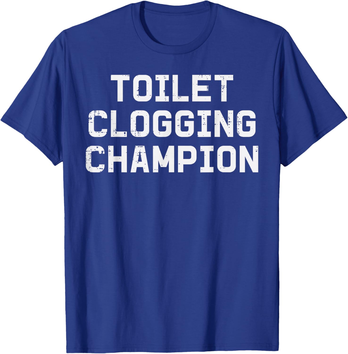 Inappropriate Toilet Clogging Champion Funny Humor Men Women T-Shirt - T-Shirt | Royal