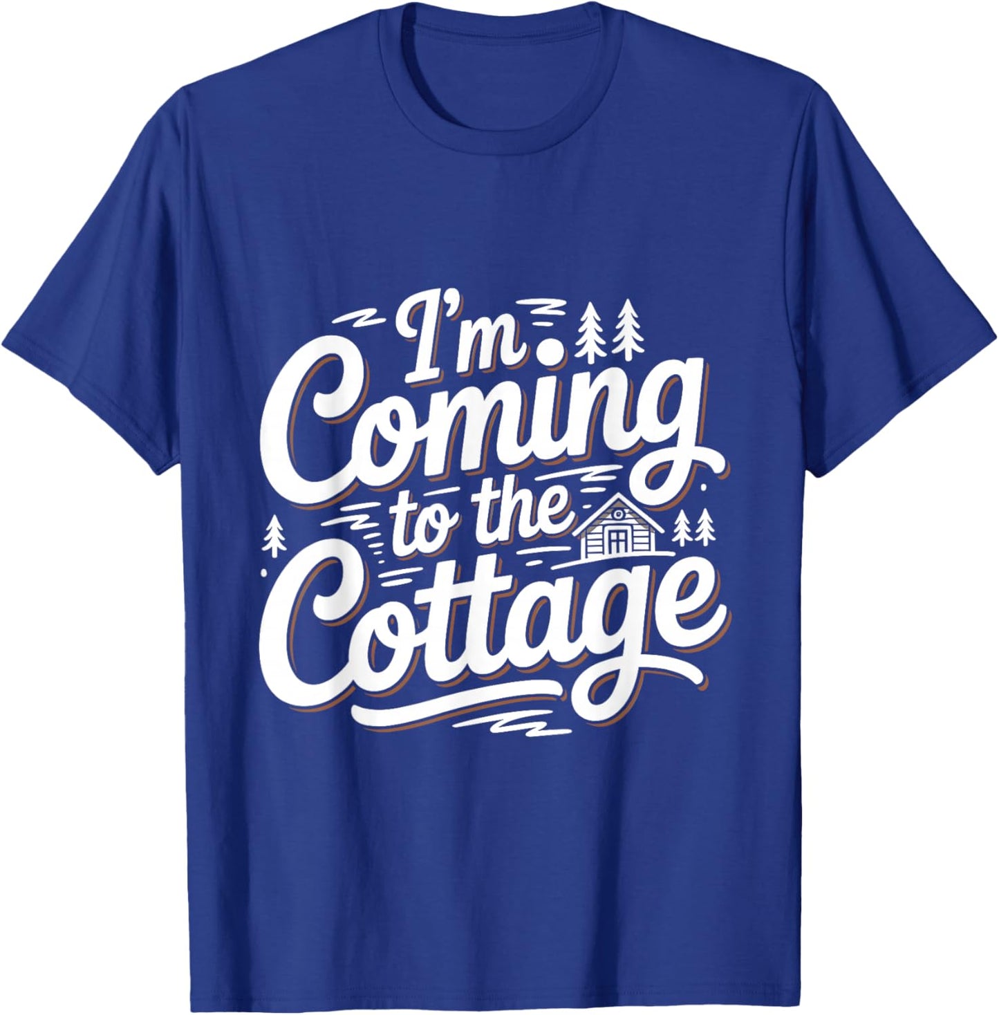 I'm Coming to The Cottage Funny Lake Cabin Camping Lovers T-Shirt - T-Shirt | Royal