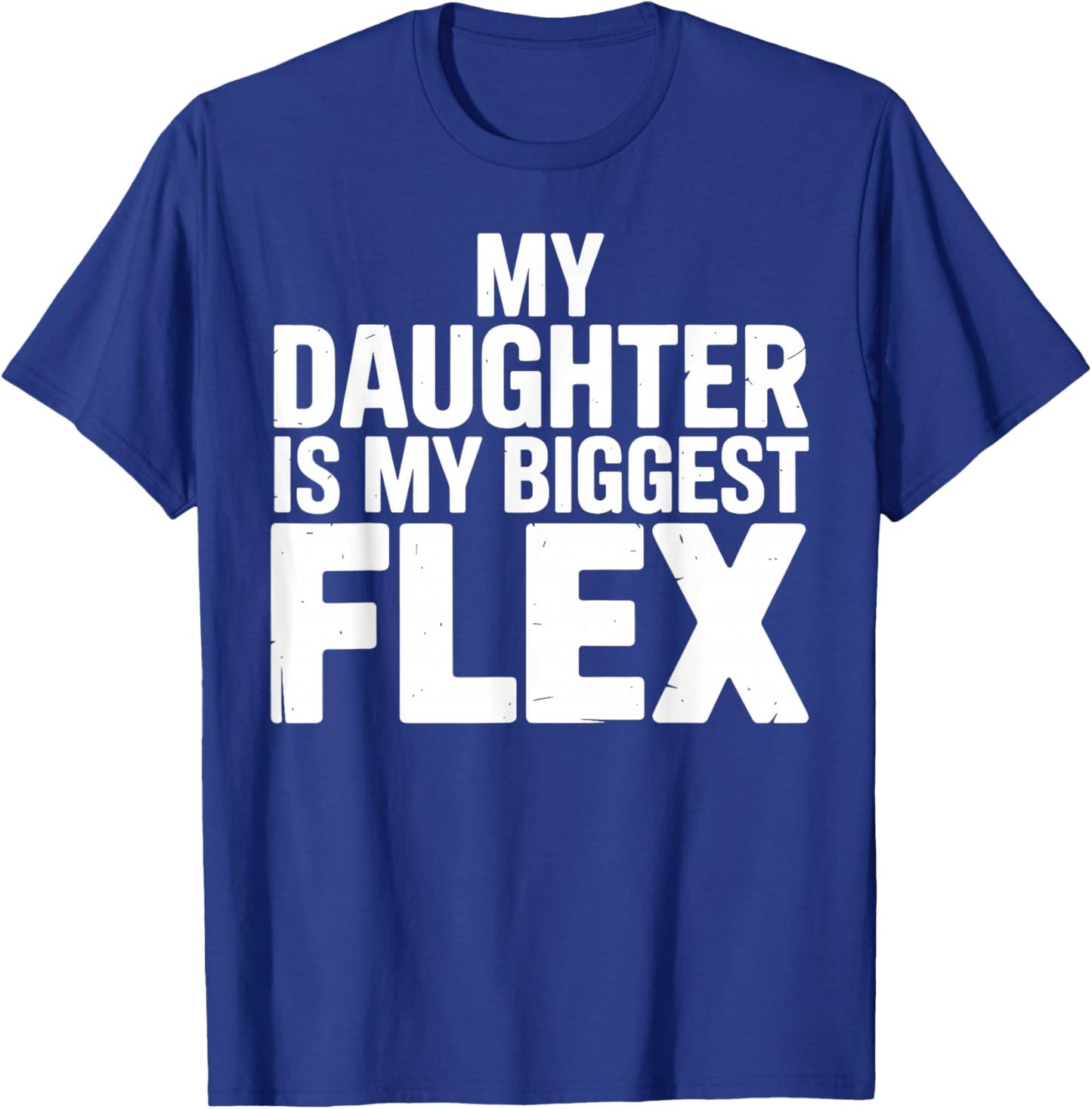 My Daughter is Biggest Flex Men Funny Fathers Day Dad T-Shirt - T-Shirt | Royal