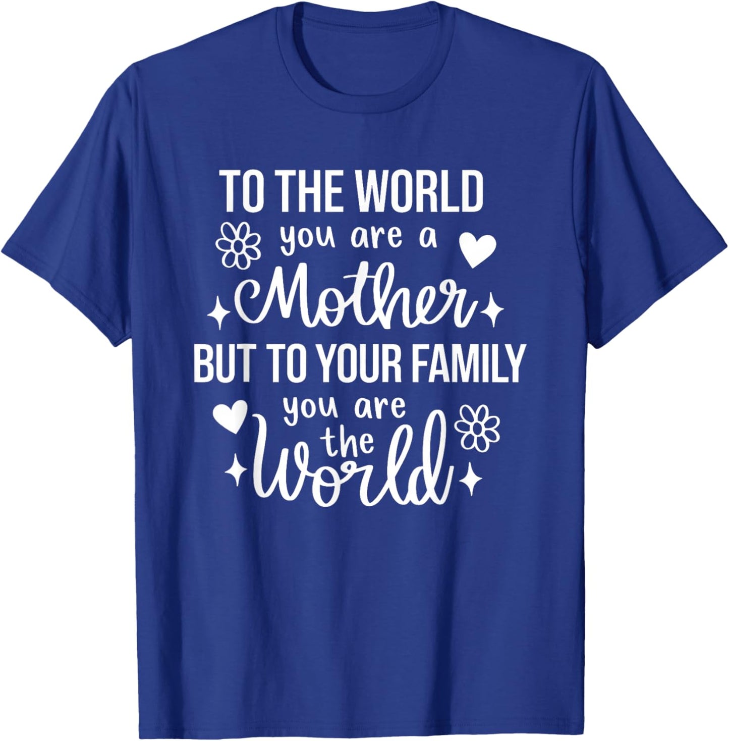 to The World You are A Mother But to Your Family You are The T-Shirt - T-Shirt | Royal