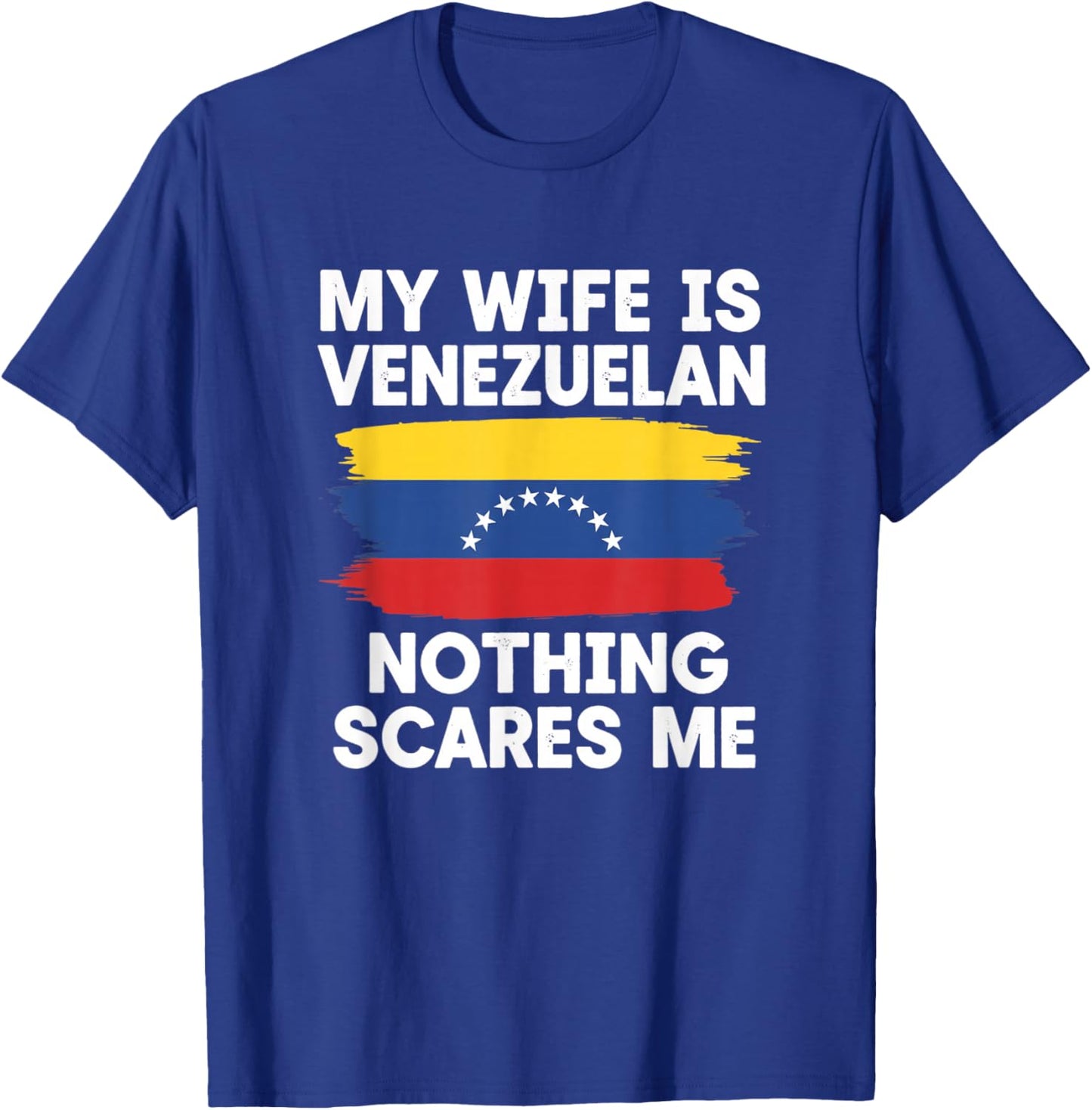 My Wife is Venezuelan Nothing Scares Me Latino Venezuela Fan T-Shirt - T-Shirt | Royal