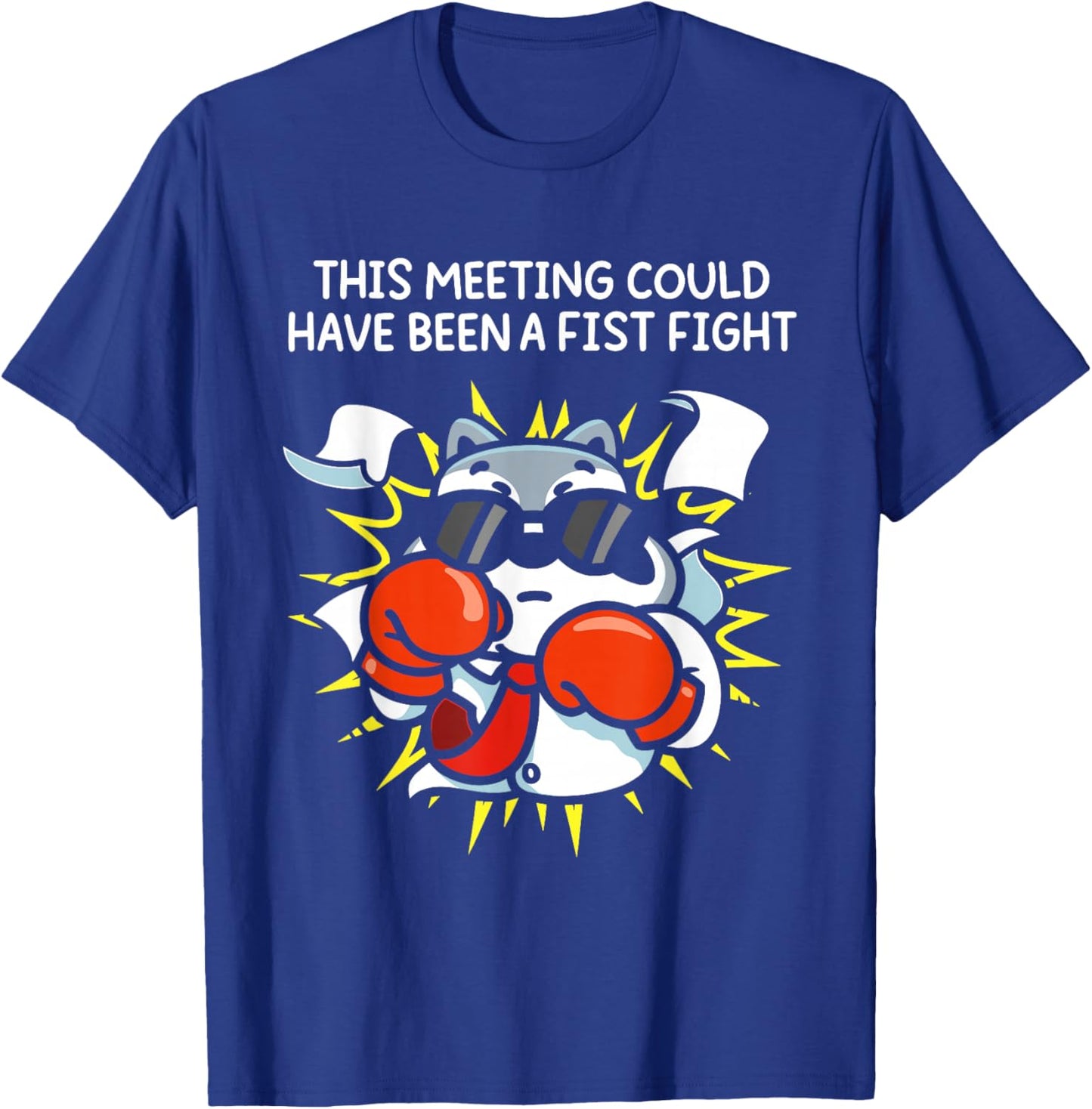 This Meeting Could Have Been A Fist Fight T-Shirt - T-Shirt | Royal