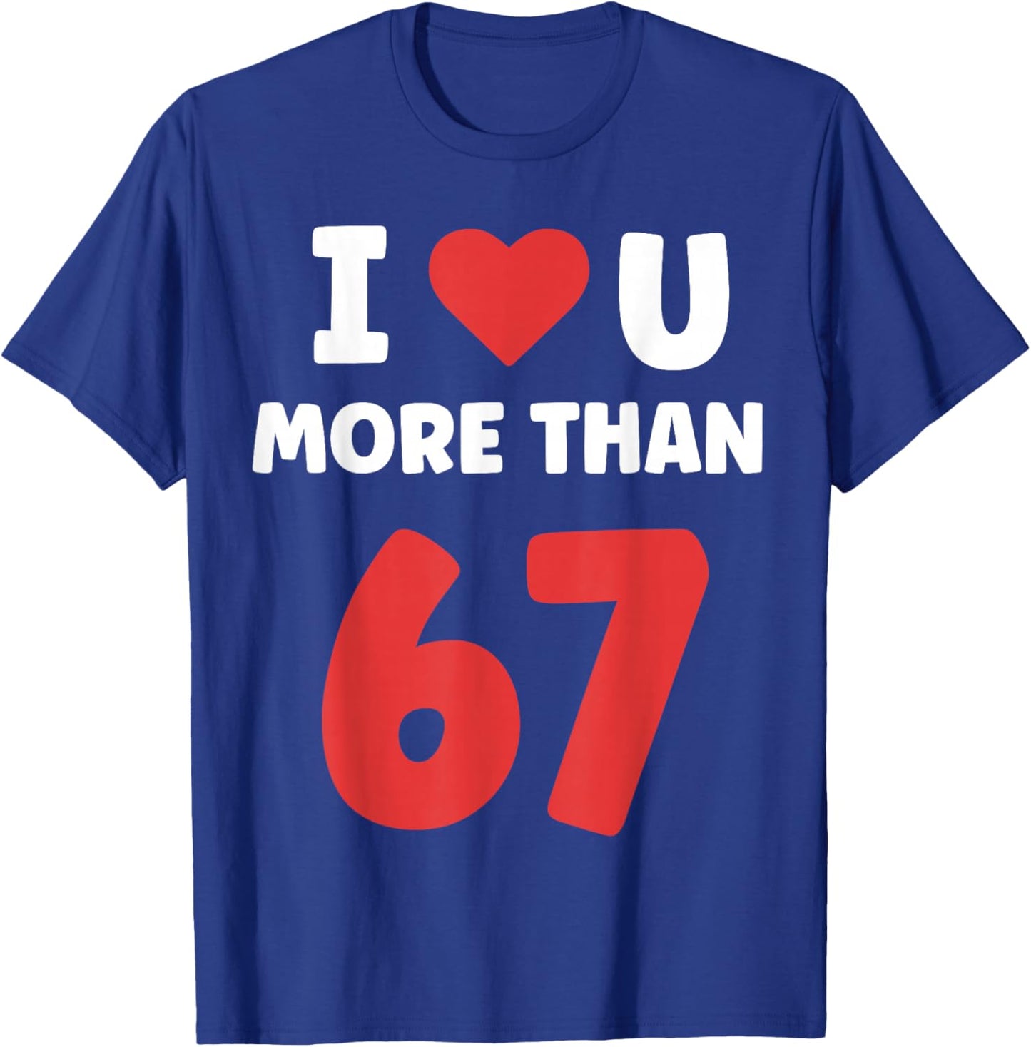 I Heart You More Than 67 Valentines 67 Meme T-Shirt - T-Shirt | Royal