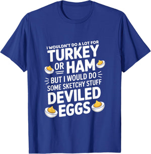 I Wouldn't Do A Lot for Turkey Or Ham But I Would Do Sketchy T-Shirt - T-Shirt | Royal