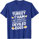I Wouldn't Do A Lot for Turkey Or Ham But I Would Do Sketchy T-Shirt - T-Shirt | Royal