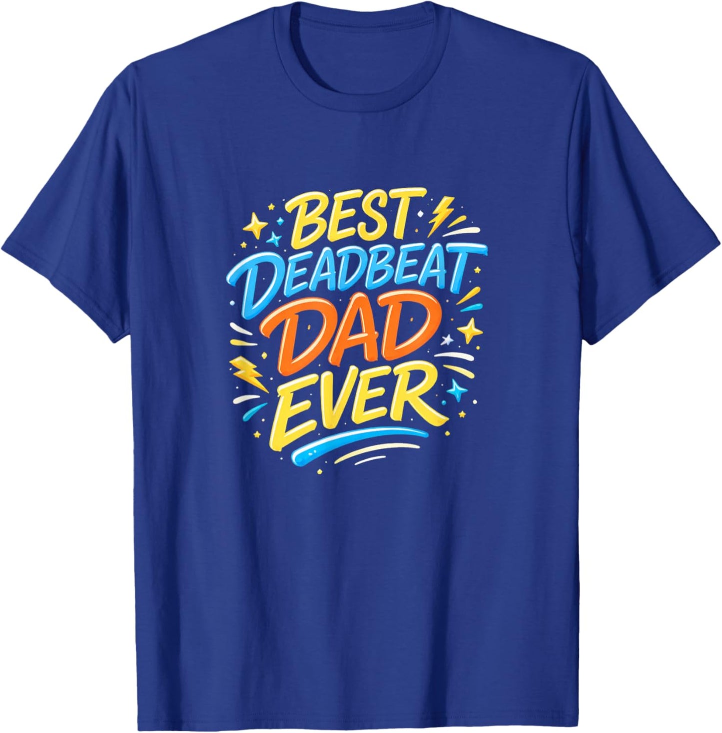 Best Deadbeat Dad Ever T-Shirt - T-Shirt | Royal