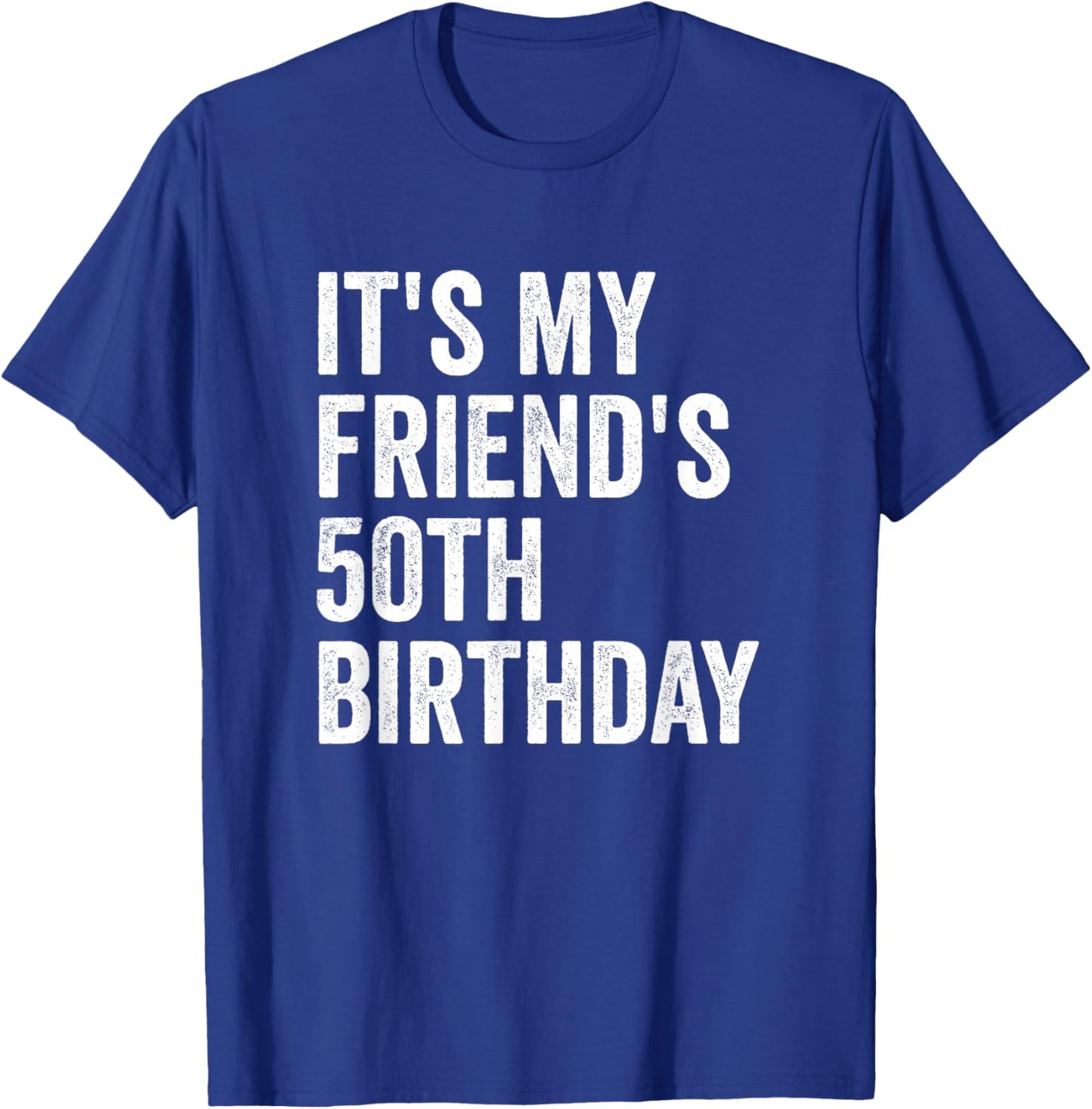 It's My Friend's 50th Birthday T-Shirt - T-Shirt | Royal