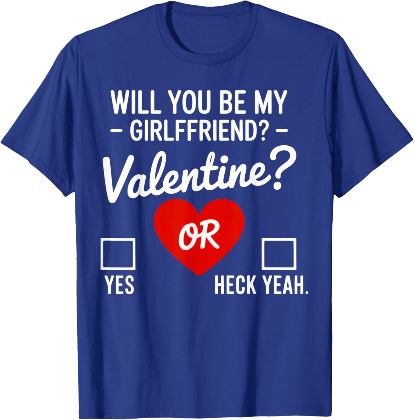 Will You be My Valentine, yes or Heck Yeah T-Shirt - T-Shirt | Royal