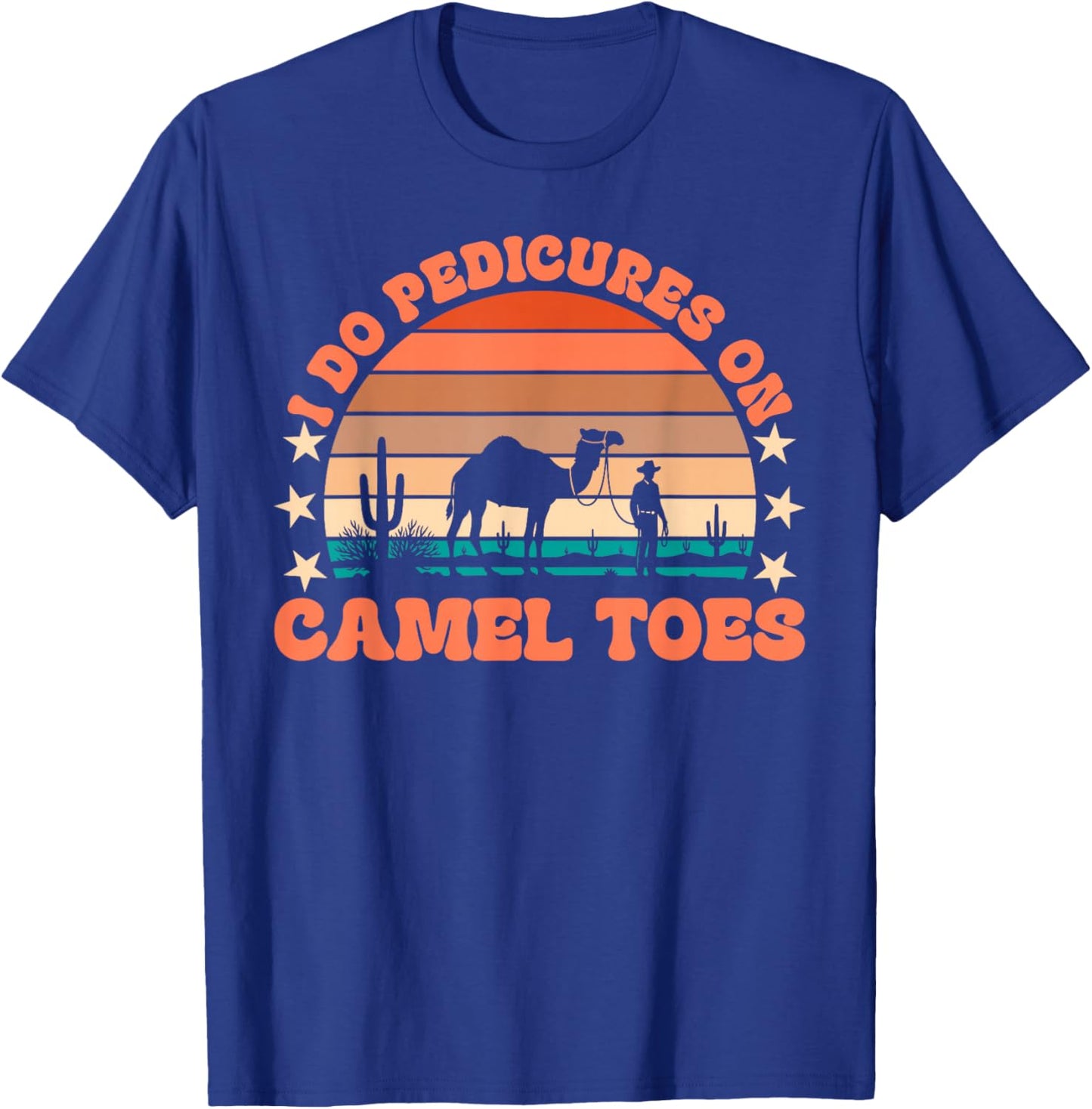 I Do Pedicures On Camel Toes Funny Embarrassing Adult Humor T-Shirt - T-Shirt | Royal