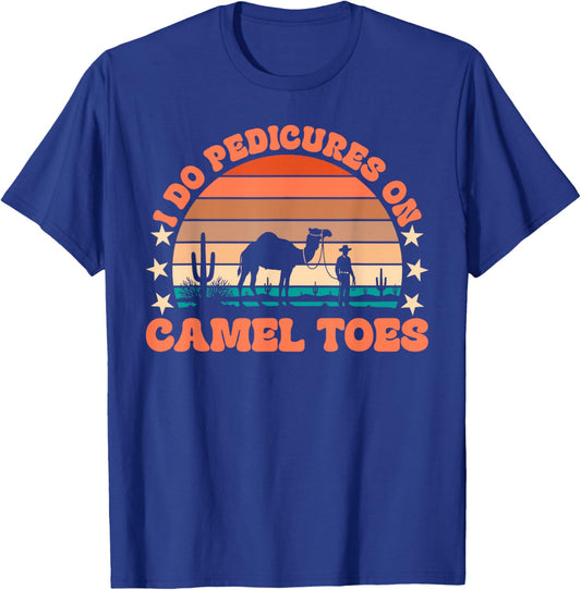 I Do Pedicures On Camel Toes Funny Embarrassing Adult Humor T-Shirt - T-Shirt | Royal