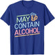 May Contain Alcohol Funny Drinking Disclaimer Humor Party T-Shirt - T-Shirt | Royal