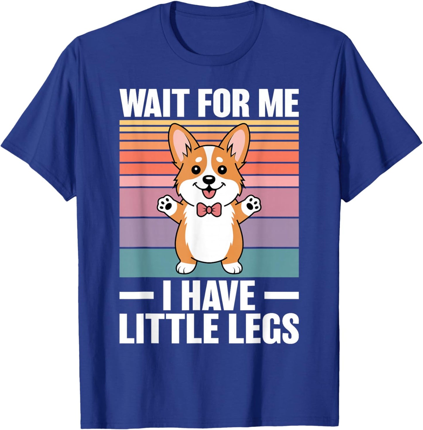 Wait for Me I Have Little Legs Funny Corgi T-Shirt - T-Shirt | Royal