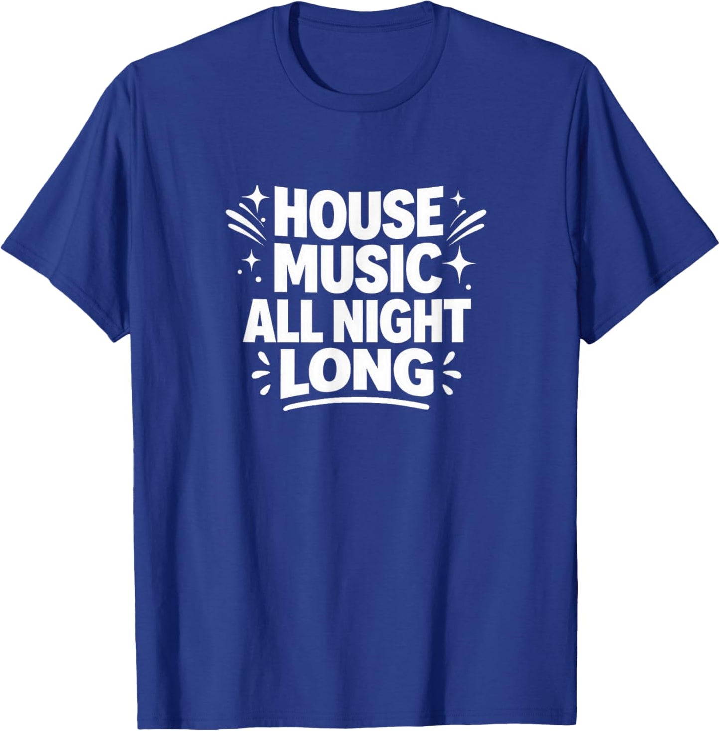 House Music All Night Long T-Shirt - T-Shirt | Royal