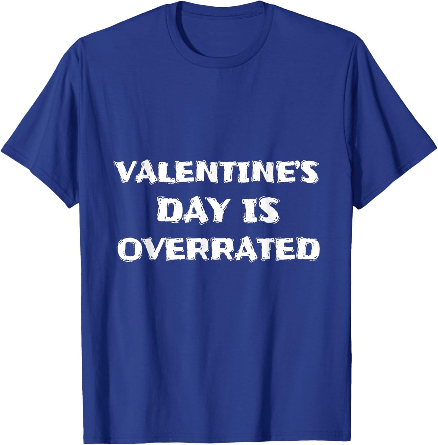 Valentine’s Day is Overrated Funny Sarcastic Design T-Shirt - T-Shirt | Royal
